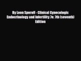 [Download] By Leon Speroff - Clinical Gynecologic Endocrinology and Infertility 7e: 7th (seventh)