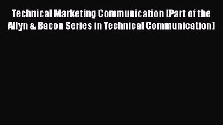 Read Technical Marketing Communication [Part of the Allyn & Bacon Series in Technical Communication]