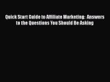Download Quick Start Guide to Affiliate Marketing:  Answers to the Questions You Should Be