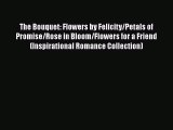 Download The Bouquet: Flowers by Felicity/Petals of Promise/Rose in Bloom/Flowers for a Friend