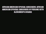 Read AFRICAN AMERICAN SPOUSAL CAREGIVERS: AFRICAN AMERICAN SPOUSAL CAREGIVERS OF PERSONS WITH