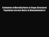 Read Estimation of Mortality Rates in Stage-Structured Population (Lecture Notes in Biomathematics)