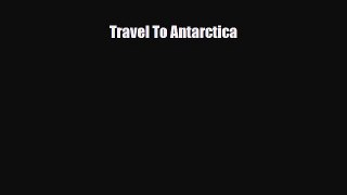 Download Travel To Antarctica Ebook