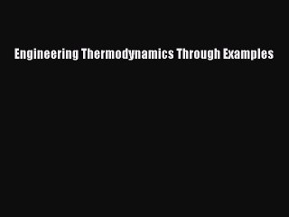 Read Engineering Thermodynamics Through Examples Ebook Free