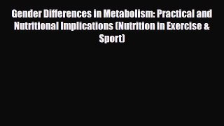 [Download] Gender Differences in Metabolism: Practical and Nutritional Implications (Nutrition
