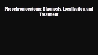 [PDF] Pheochromocytoma: Diagnosis Localization and Treatment [Read] Full Ebook