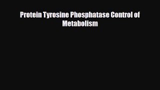 [PDF] Protein Tyrosine Phosphatase Control of Metabolism [Read] Online