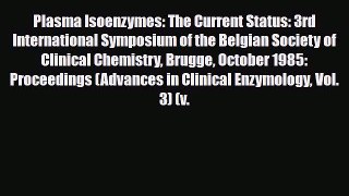 [Download] Plasma Isoenzymes: The Current Status: 3rd International Symposium of the Belgian