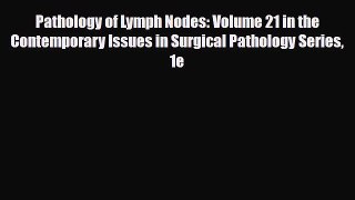 [Download] Pathology of Lymph Nodes: Volume 21 in the Contemporary Issues in Surgical Pathology