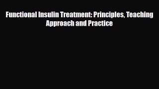 [Download] Functional Insulin Treatment: Principles Teaching Approach and Practice [PDF] Full