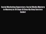 Read Social Marketing Superstars: Social Media Mystery to Mastery in 30 Days (A Step-By-Step