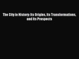Read The City in History: Its Origins Its Transformations and Its Prospects Ebook Free