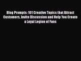 Read Blog Prompts: 101 Creative Topics that Attract Customers Invite Discussion and Help You