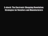 Read E-shock: The Electronic Shopping Revolution: Strategies for Retailers and Manufacturers
