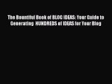Read The Bountiful Book of BLOG IDEAS: Your Guide to Generating  HUNDREDS of IDEAS for Your