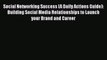Read Social Networking Success (A Daily Actions Guide): Building Social Media Relationships