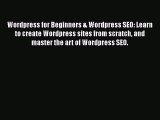 Read Wordpress for Beginners & Wordpress SEO: Learn to create Wordpress sites from scratch