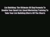 Read List Building: The Ultimate 30 Day Formula To Double Your Email List: Email Marketing