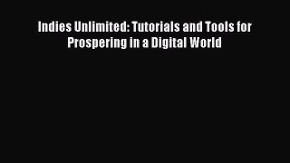 Read Indies Unlimited: Tutorials and Tools for Prospering in a Digital World Ebook