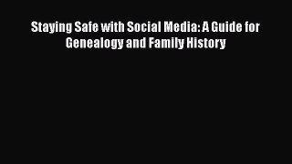 Read Staying Safe with Social Media: A Guide for Genealogy and Family History Ebook