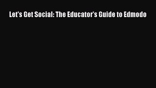 Download Let's Get Social: The Educator's Guide to Edmodo PDF