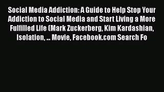 Read Social Media Addiction: A Guide to Help Stop Your Addiction to Social Media and Start