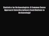 Read Statistics for Archaeologists: A Common Sense Approach (Interdisciplinary Contributions