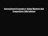 Read International Economics: Global Markets And Competition (3Rd Edition) Ebook Free