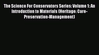 Read The Science For Conservators Series: Volume 1: An Introduction to Materials (Heritage: