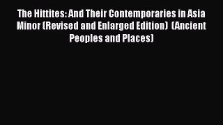 Read The Hittites: And Their Contemporaries in Asia Minor (Revised and Enlarged Edition)  (Ancient