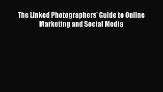 Read The Linked Photographers' Guide to Online Marketing and Social Media Ebook