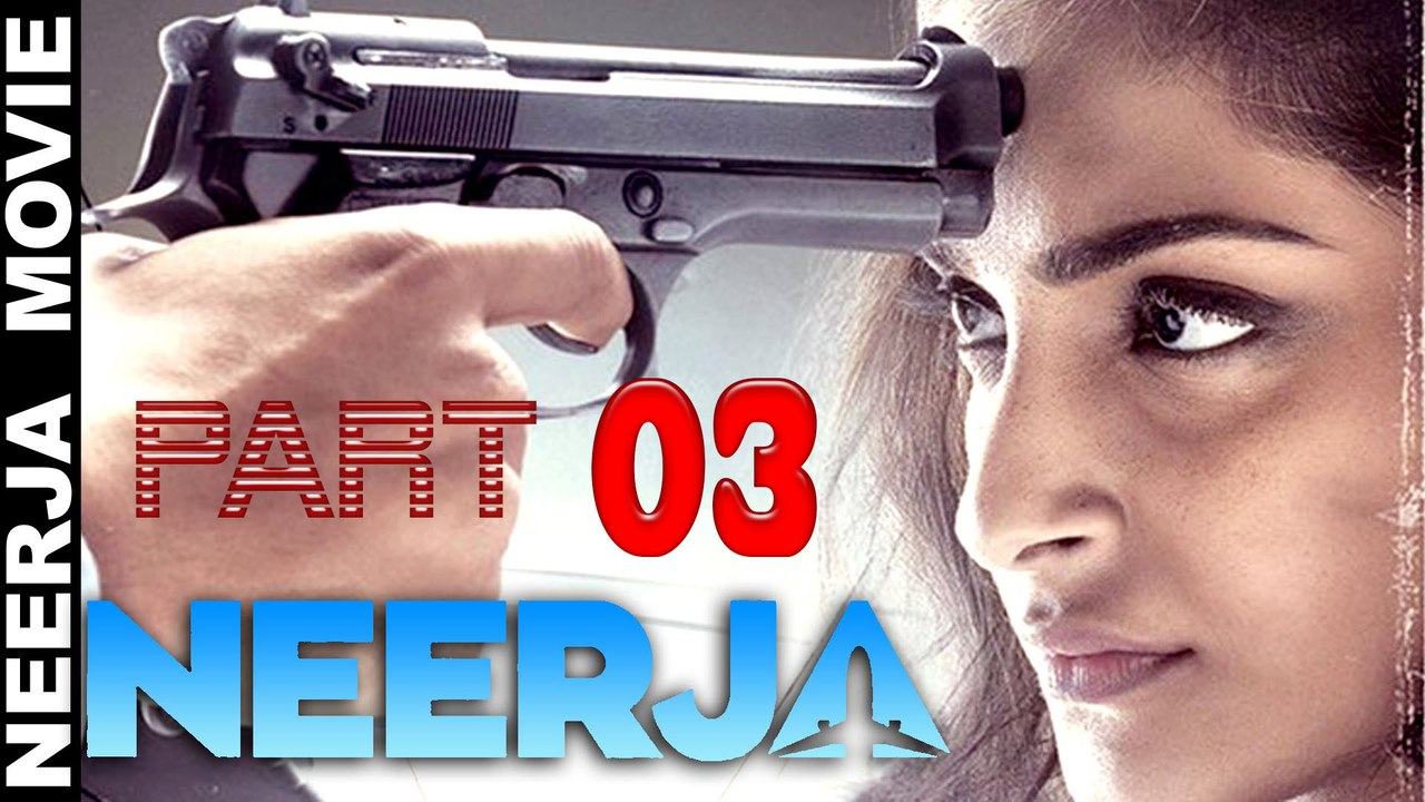 Neerja 2016 Bollywood Part 03 Hindi Latest New Romantic Action Movie Cast Sonam Kapoor Video Dailymotion