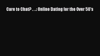 Read Care to Chat? . . .: Online Dating for the Over 50's Ebook