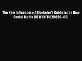 Read The New Influencers: A Marketer's Guide to the New Social Media [NEW INFLUENCERS -OS]