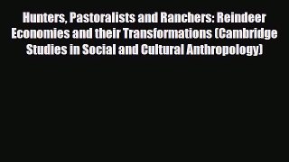 Download Hunters Pastoralists and Ranchers: Reindeer Economies and their Transformations (Cambridge