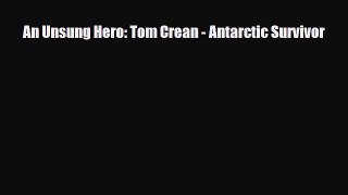 Download An Unsung Hero: Tom Crean - Antarctic Survivor Read Online