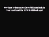 Download Overland to Starvation Cove: With the Inuit in Search of Franklin 1878-1880 (Heritage)