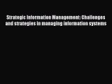Read Strategic Information Management: Challenges and strategies in managing information systems