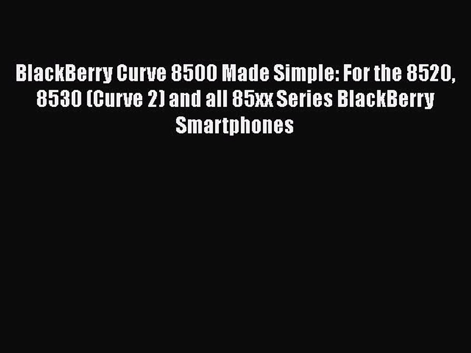 Read BlackBerry Curve 8500 Made Simple: For the 8520 8530 (Curve 2) and all 85xx Series BlackBerry