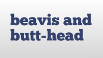 beavis and butt-head meaning and pronunciation