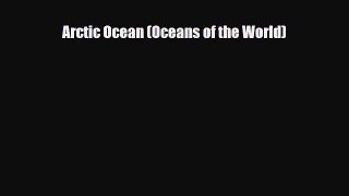 Download Arctic Ocean (Oceans of the World) Read Online