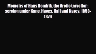 Download Memoirs of Hans Hendrik the Arctic traveller : serving under Kane Hayes Hall and Nares