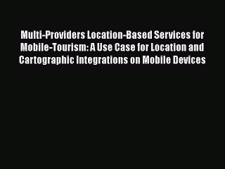 下载视频: Read Multi-Providers Location-Based Services for Mobile-Tourism: A Use Case for Location and