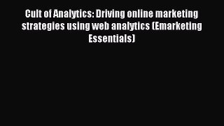 Read Cult of Analytics: Driving online marketing strategies using web analytics (Emarketing
