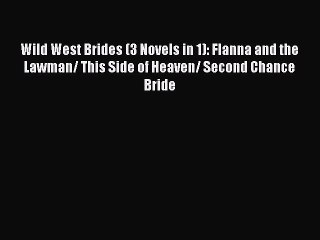 Read Wild West Brides (3 Novels in 1): Flanna and the Lawman/ This Side of Heaven/ Second Chance