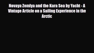 Download Novaya Zemlya and the Kara Sea by Yacht - A Vintage Article on a Sailing Experience