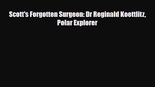 PDF Scott's Forgotten Surgeon: Dr Reginald Koettlitz Polar Explorer Read Online