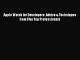 Read Apple Watch for Developers: Advice & Techniques from Five Top Professionals Ebook