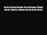 Download Across Eastern Europe: East Germany Poland Russia Siberia Finland and the Arctic Circle