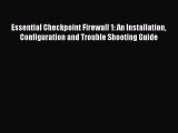 Read Essential Checkpoint Firewall 1: An Installation Configuration and Trouble Shooting Guide
